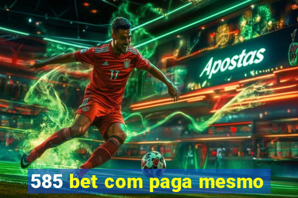 585 bet com paga mesmo
